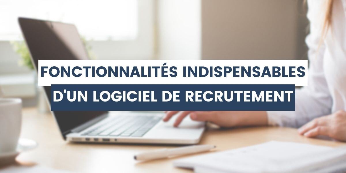 fonctionnalités indispensables d'un logiciel de recrutement