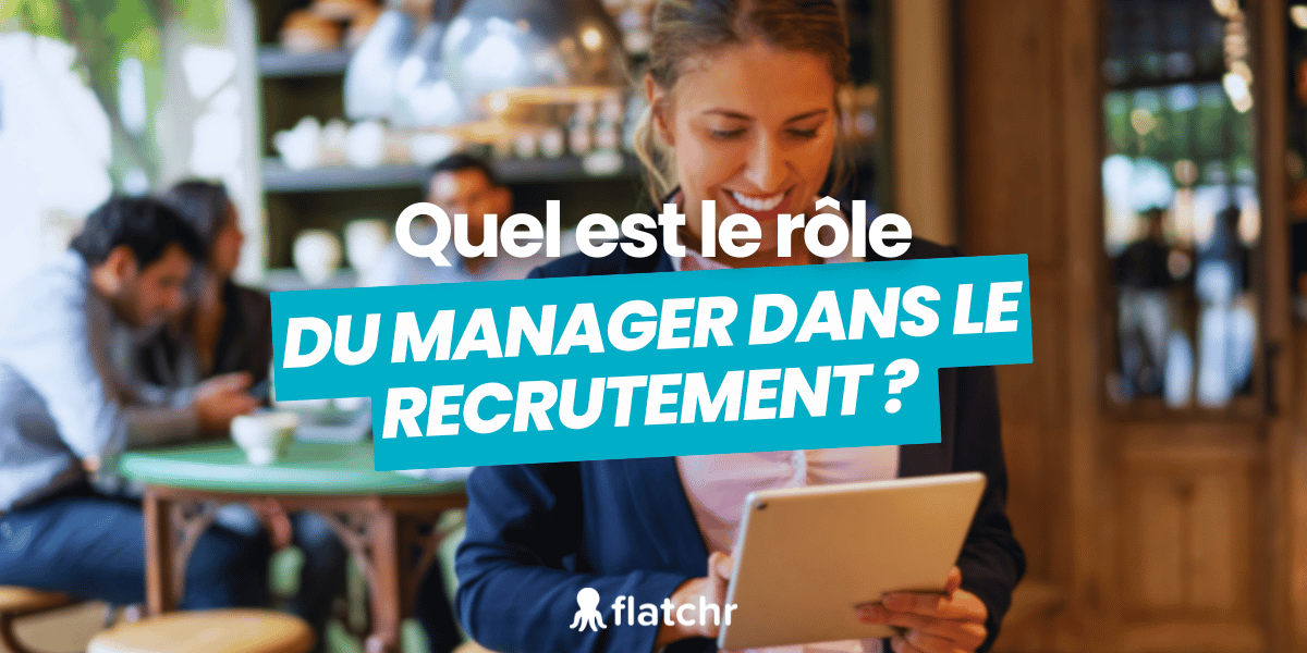 rôle du manager dans le recrutement article de blog flatchr