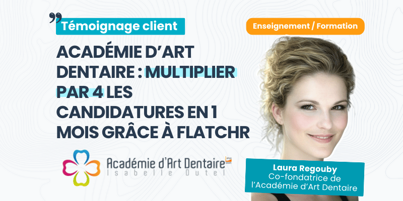 témoignage client académie d'art dentaire recrutement flatchr