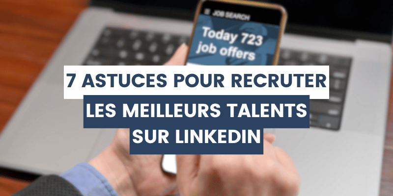 astuces pour recruter meilleurs talents linkedin