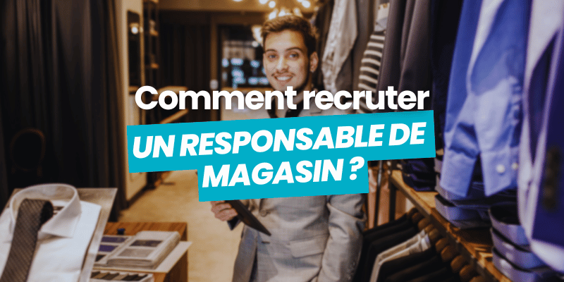 comment recruter responsable de magasin - article de blog flatchr