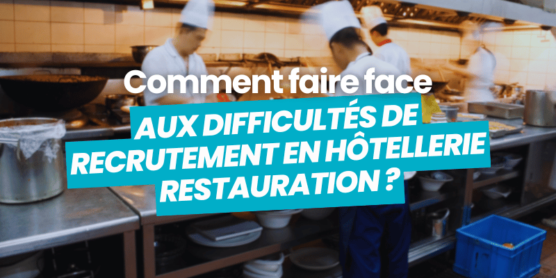 difficultés de recrutement hotellerie restauration - article de blog flatchr