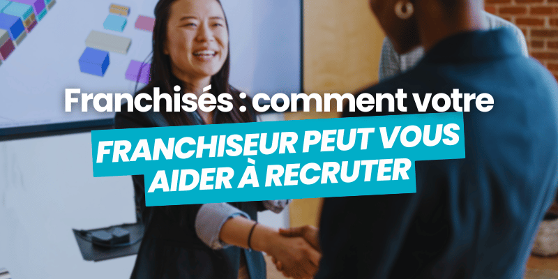 franchisé recruter avec franchiseur - article de blog flatchr