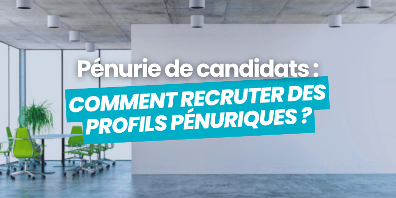 pénurie de candidats comment recruter profils pénuriques - article de blog