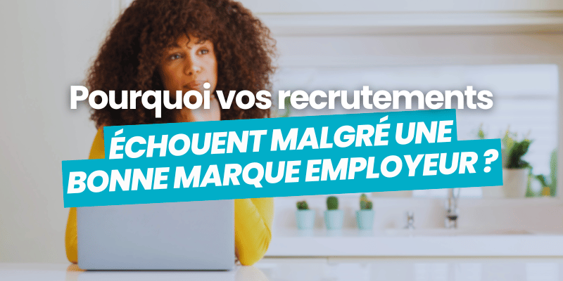 pourquoi recrutements échouent malgré marque employeur - article de blog flatchr