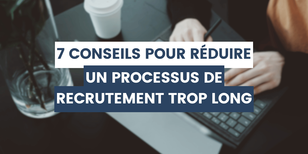 processus de recrutement trop long