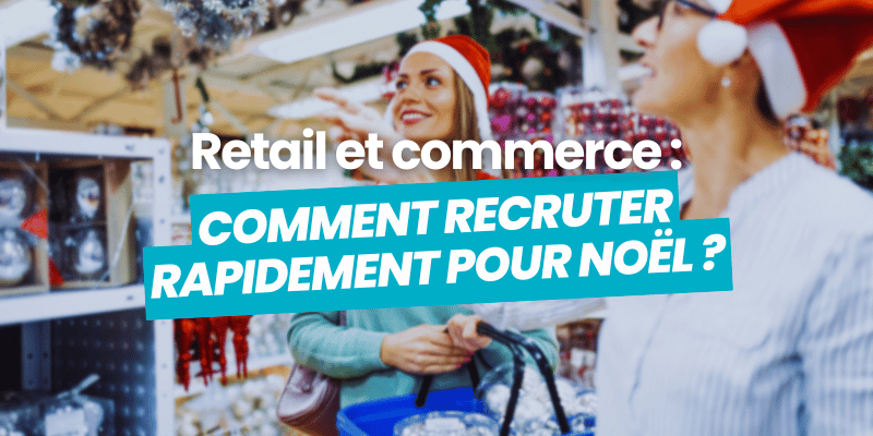 retail et commerce recruter rapidement noel - article de blog flatchr