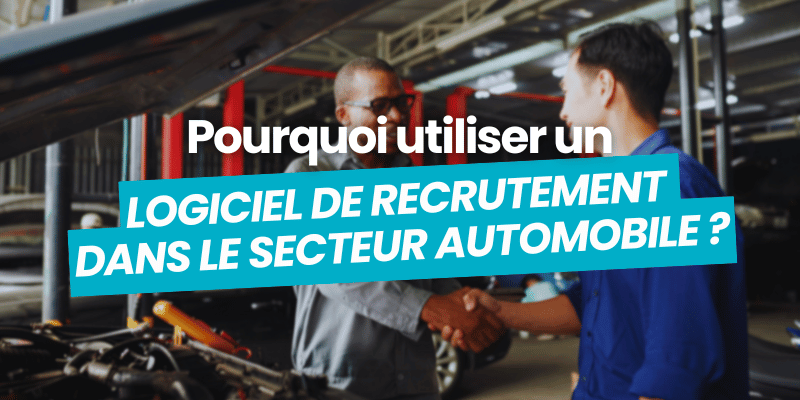 pourquoi utiliser logiciel de recrutement automobile article de blog flatchr